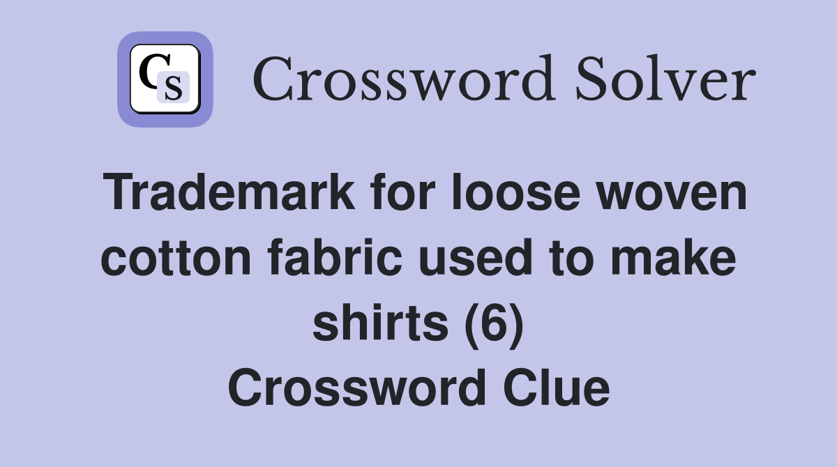 Trademark for loose woven cotton fabric used to make shirts (6